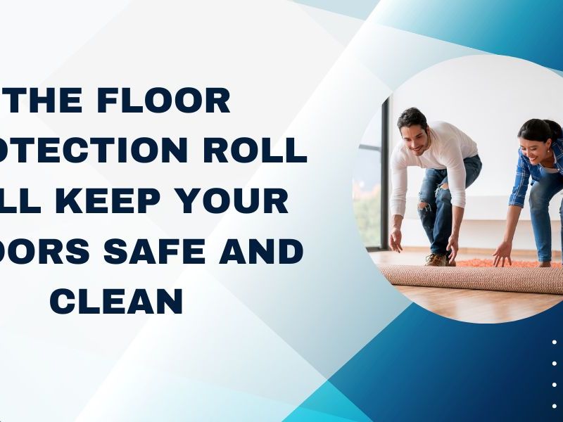 The Floor Protection Roll will keep your floors safe and clean.